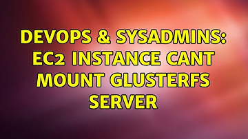 DevOps & SysAdmins: ec2 instance cant mount glusterfs server