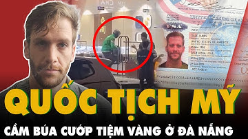 HOAN HÔ CÔNG AN VN QUÁ ĐỈNH: Đã bắt TÊN CƯỚP NGƯỜI MỸ mặc áo Grab CƯỚP TIỆM VÀNG Đà Nẵng | PKT