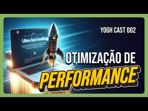 Otimização de Performance: saiba como deixar o seu WordPress mais rápido - YoghCast #02