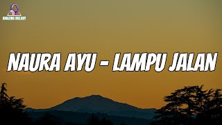 Naura Ayu - Lampu Jalan || Lyrics