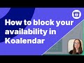 How to block your availability in Koalendar (Google Calendar/Outlook)