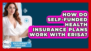 How Do Self-funded Health Insurance Plans Work With ERISA? - Health Insurance Experts Guide