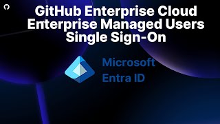 GitHub Enterprise Cloud - Enterprise Managed Users ( Microsoft Entra ID - Single Sign-On Setup)