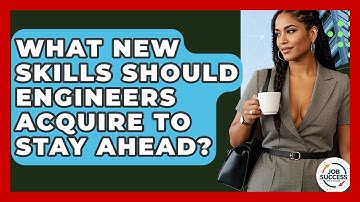 What New Skills Should Engineers Acquire To Stay Ahead? - Job Success Network