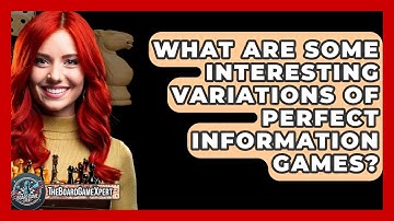 What Are Some Interesting Variations Of Perfect Information Games? - The Board Game Xpert
