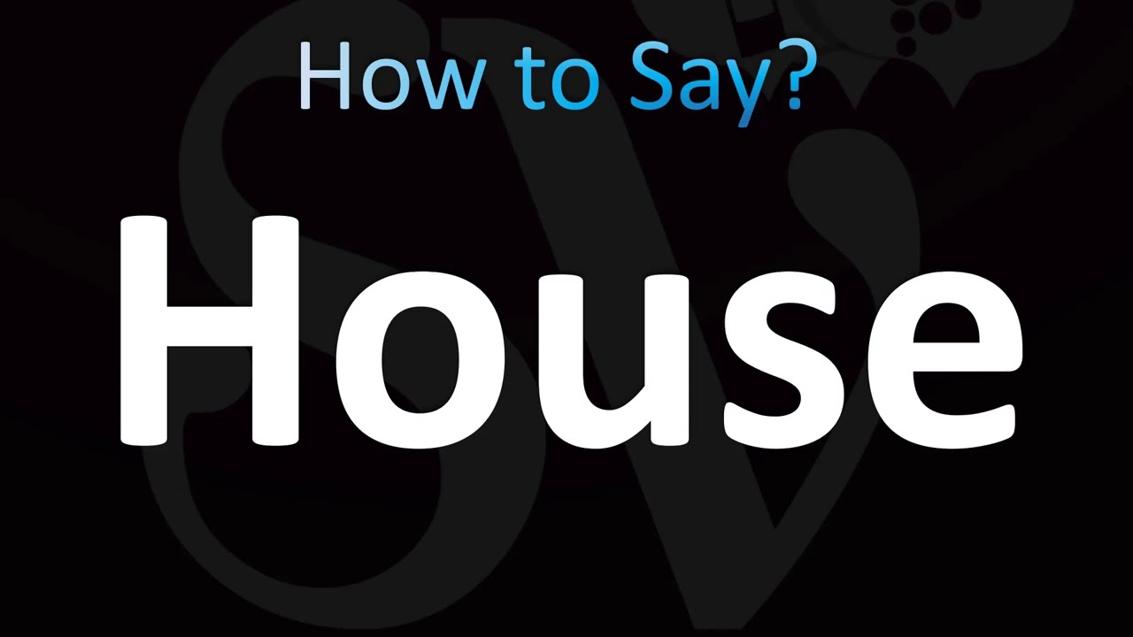 How to Pronounce House (CORRECTLY!)