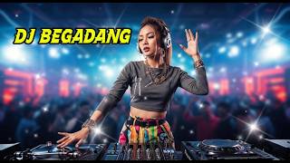 DJ BEGADANG Remix | Full Bass Super Jernih, Bikin Goyang Nonstop