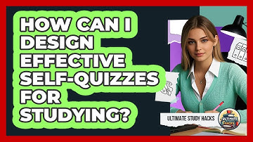 How Can I Design Effective Self-quizzes For Studying? - Ultimate Study Hacks
