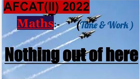 AFCAT 2 2022 maths chapter Time & work.#defence #ssc #maths #afcat #education