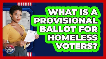 What Is A Provisional Ballot For Homeless Voters? - First Time Voter Expert