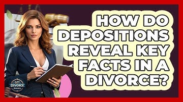 How Do Depositions Reveal Key Facts In A Divorce? - Get Divorce Answers