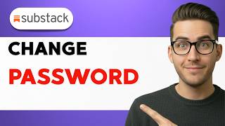 How To Change Your Substack Password [2026 Full Guide]