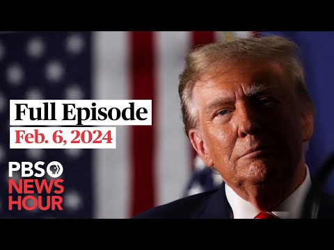 PBS NewsHour live episode, Feb. 6, 2024