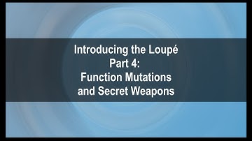 Introducing the Loupé, Part 4: Function Mutations and Secret Weapons