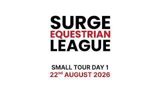 SURGE EQUESTRIAN LEAGUE | SMALL TOUR DAY 1 | JULY 2026 LIVE
