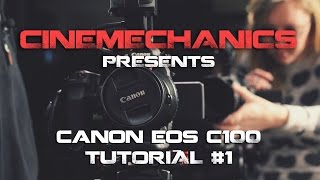 Canon C100 Tutorial  Part #1