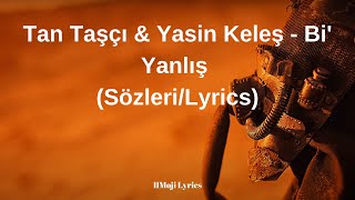 Tan Taşçı & Yasin Keleş - Bi' Yanlış (Sözleri/Lyrics) Resimi
