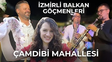 İZMİRLİ BALKAN GÖÇMENLERİ VE ÇAMDİBİ MÜZİSYENLERİNİN DÜĞÜNLERİ