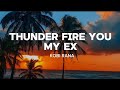 Kobi rana  thunder fire u my ex lyrics if your ex is a liar clap your hands