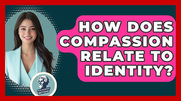 How Does Compassion Relate To Identity? - Philosophy Beyond