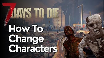 How to Change Characters in 7 Days to Die