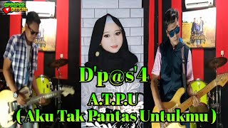 D'p@s'4  ATPU (Aku Tak Pantas Untukmu)