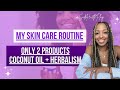 My Skin Care Routine// ONLY 2 Products- All Natural