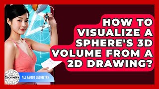 How To Visualize A Sphere's 3D Volume From A 2D Drawing - All About Geometry