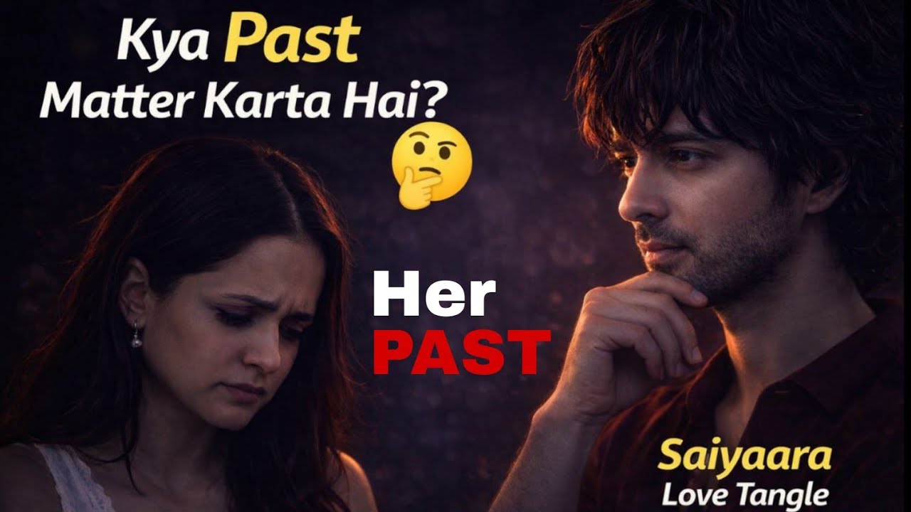 Ladkiyo ko apne past se pyar hota hai ? Saiyaara  love triangle explained.girlfriend ke sath movie.
