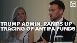 Trump admin  ramping up efforts to trace Antifa funding; launch coordinated campaign