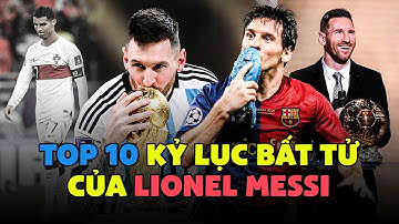 TOP 10 kỷ lục BẤT TỬ của MESSI 🐐 | Những con số sẽ KHÔNG BAO GIỜ bị phá vỡ?