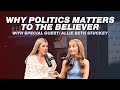 Why Politics Matters to the Christian (Special Guest: Allie Beth Stuckey)