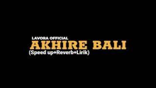 AKHIRE BALI-LAVORA  (Speed up Reverb Lirik)