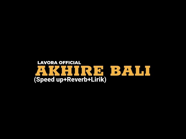 AKHIRE BALI-LAVORA OFFICIAL (Speed up+Reverb+Lirik) class=