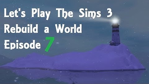Lets Play The Sims 3 Rebuild a World Ep 7