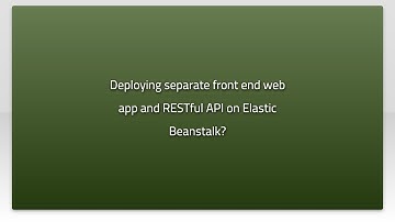 Deploying separate front end web app and RESTful API on Elastic Beanstalk?