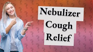 Does nebulizer clear cough?