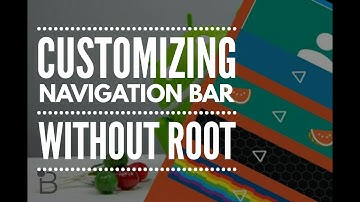 CUSTOMIZE NAVIGATION BAR WITHOUT ROOT !!!!