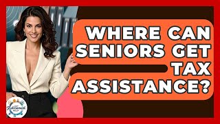 Where Can Seniors Get Tax Assistance? - Get Retirement Help