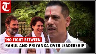 &#39;Robert Vadra over top leadership in Congress says no issues between anyone in the Gandhi family