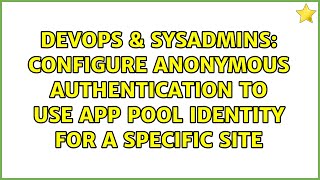 Celebrity DevOps & SysAdmins: Configure anonymous authentication to use app pool identity for a specific site Wealth