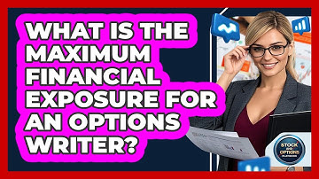 What Is The Maximum Financial Exposure For An Options Writer?