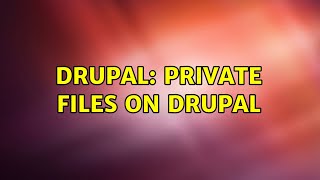 Drupal: Private Files on drupal (3 Solutions!!)