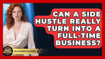 Can a Side Hustle Really Turn Into a Full-Time Business? | College Dropout Millionaire News
