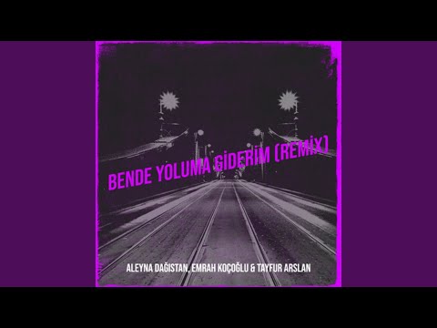 Bende Yoluma Giderim (feat. Emrah Koçoğlu, Tayfur Arslan) (Remix)