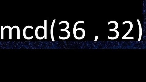 mcd 36 y 32 , maximo comun divisor , mcd(36 , 32) como se halla , ejemplos
