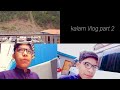 kalam Vlog Part 2