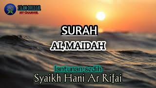 Surah Al Maidah || Irama sendu || Bacaan Syaikh Hani Ar-Rifai ||