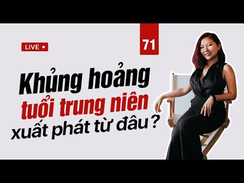 71: KHỦNG HOẢNG Tuổi Trung Niên là gì? | Nhi Le Life Coach