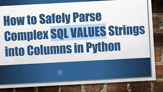 How to Safely Parse Complex SQL VALUES Strings into Columns in Python